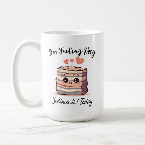 Im Feeling Sedimental Today _ Cute Geology Pun Coffee Mug