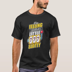 I'm Feeling Slotty Slot Machine Casino Night Gambl T-Shirt