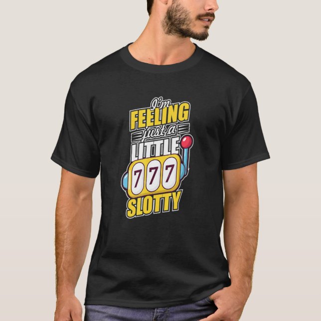 I'm Feeling Slotty Slot Machine Casino Night Gambl T-Shirt (Front)
