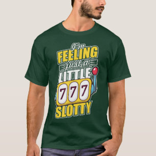 Im Feeling Slotty Slot Machine Casino Night Gambli T-Shirt