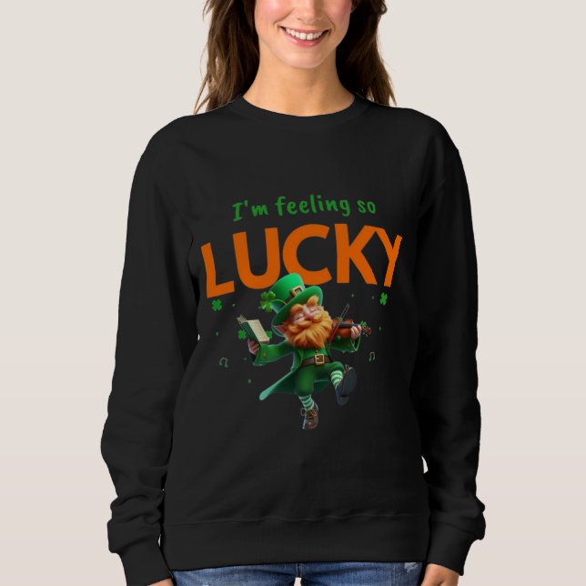 I'm Feeling So Lucky Dancing Leprechaun Shamrock Sweatshirt (Front)