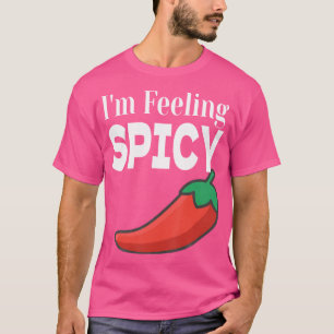 I'M Feeling Spicy Funny Chili Pepper Chili Cook Of T-Shirt