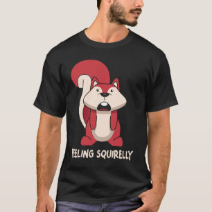 I'm Feeling Squirelly Today Small Animal Squirrel T-Shirt