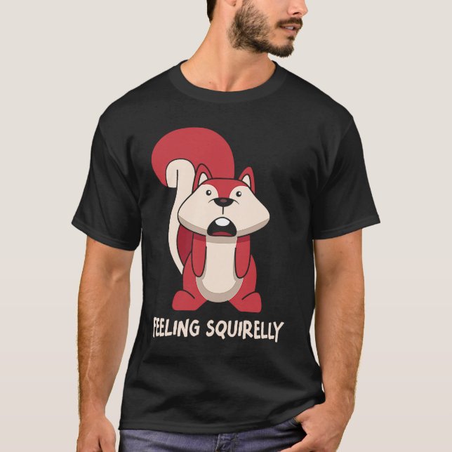 I'm Feeling Squirelly Today Small Animal Squirrel T-Shirt (Front)