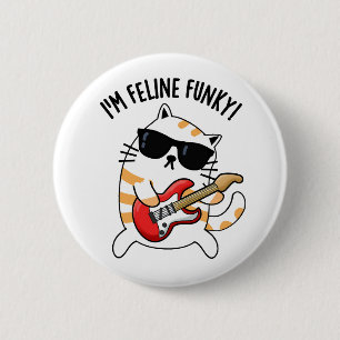 I'm Feline Funky Funny Cat Pun Button