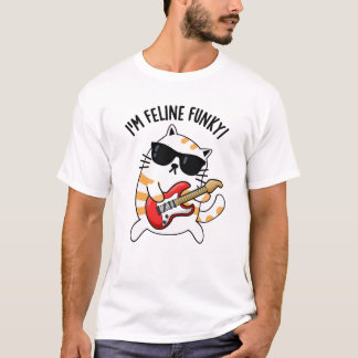 I'm Feline Funky Funny Cat Pun  T-Shirt