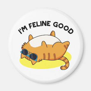 I'm Feline Good Funny Fat Cat Pun Magnet
