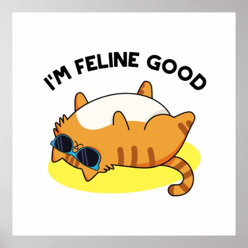 Im Feline Good Funny Fat Cat Pun  Poster