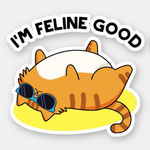 Im Feline Good Funny Fat Cat Pun  Sticker