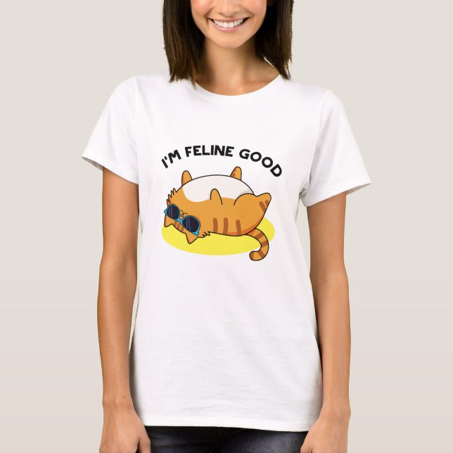 I'm Feline Good Funny Fat Cat Pun  T-Shirt (Front)