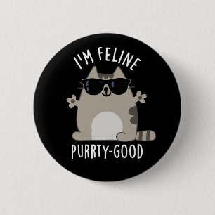 I'm Feline Purr-ty Good Funny Cat Pun Dark BG Button