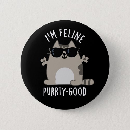 Im Feline Purr_ty Good Funny Cat Pun Dark BG Button
