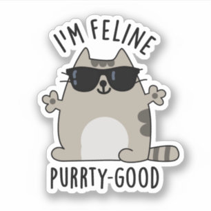 I'm Feline Purr-ty Good Funny Cat Pun Sticker