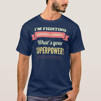 I'm fighting cervical cancer, what's your superpow T-Shirt