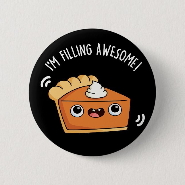 I'm Filling Awesome Funny Pie Pun Dark BG Button (Front)