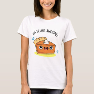 I'm Filling Awesome Funny Pie Pun T-Shirt