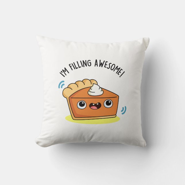 I'm Filling Awesome Funny Pie Pun  Throw Pillow (Front)