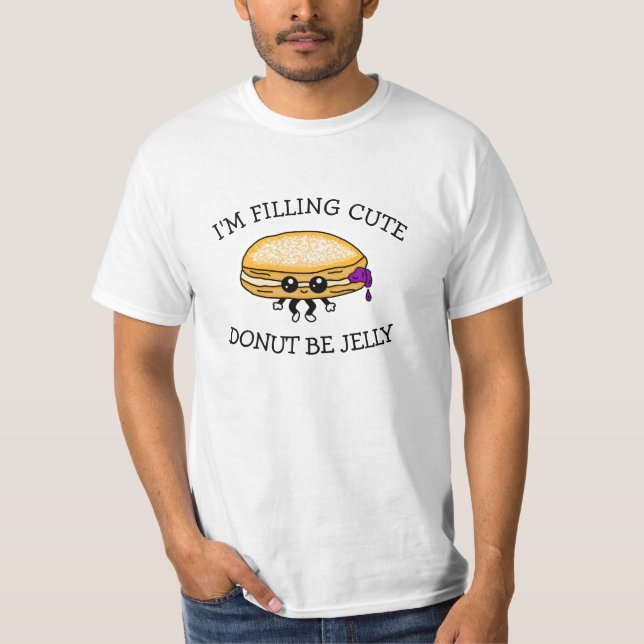 I'm Filling Cute, Donut Be Jelly, Cute Puns  T-Shirt (Front)