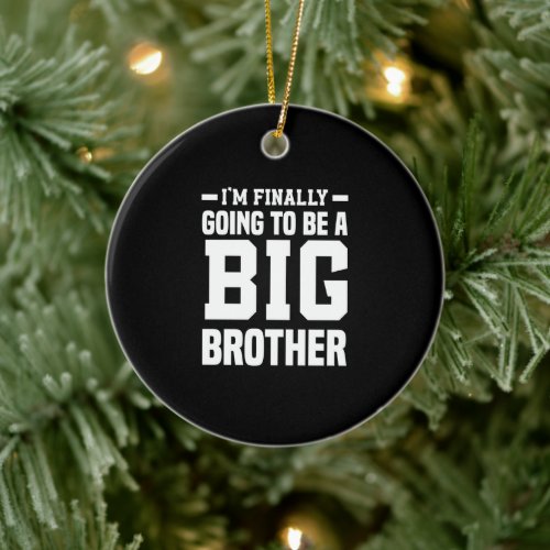 Im Finally Going To Be A Big Brother Ceramic Ornament
