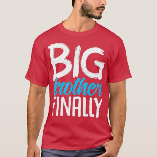 Im Finally Going to be a Big Brother Finally  for  T-Shirt