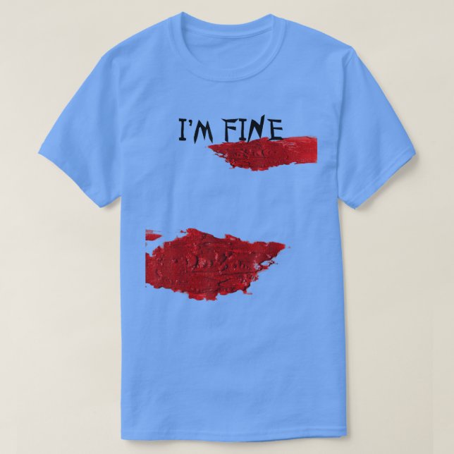 I'm Fine Bloody Splatter Of Halloween Sarcastic Mo T-Shirt (Design Front)
