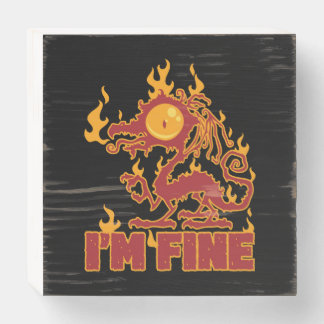 I'm Fine Burning Dragon Wooden Box Sign