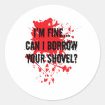I&#39;m Fine Can I Borrow Your Shovel Bloody Halloween Classic Round Sticker