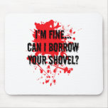 I&#39;m Fine Can I Borrow Your Shovel Bloody Halloween Mouse Pad