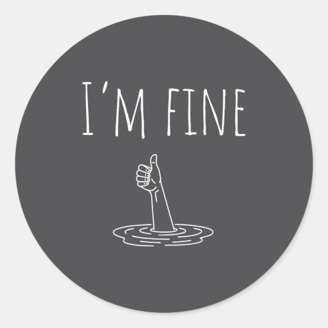 I'm Fine Drowning Sarcastic Humor Funny Saying  Classic Round Sticker (Front)