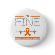 I'm Fine Endometrial Cancer Warrior Button