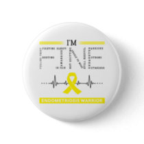 I'm Fine Endometriosis Warrior Button