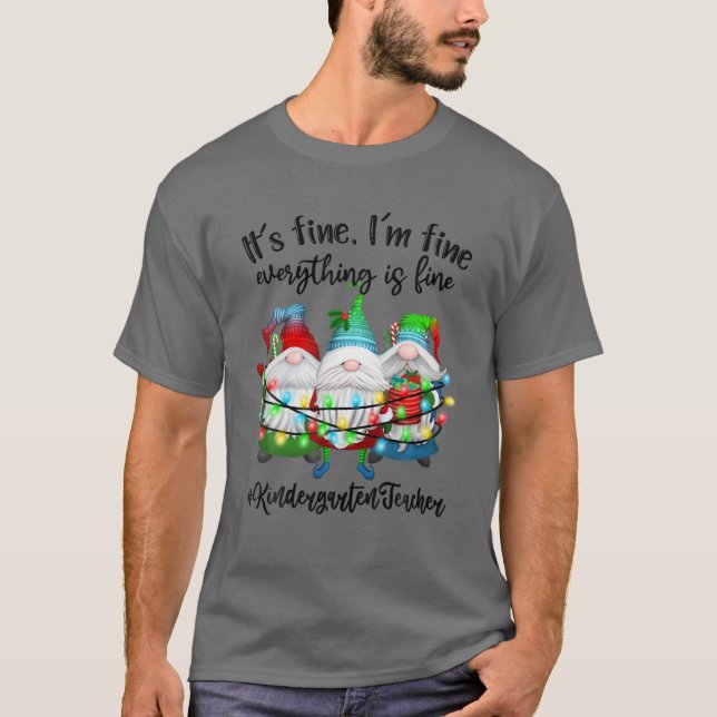 I'm Fine Everything Is Fine Cute Gnome Kindergarte T-Shirt (Front)