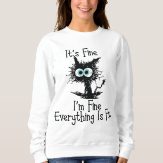 I'm Fine Everything Is Fine Funny Cat Sweatshirt