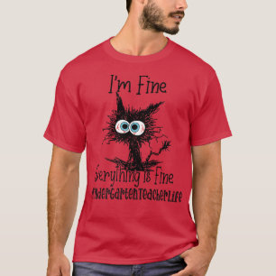 I'm Fine Everything Is Fine KinderGarten Teacher l T-Shirt