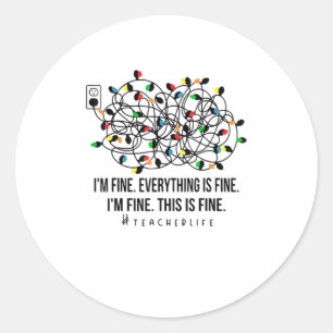 I'm Fine Everything Is Fine Teacher Lif Classic Round Sticker