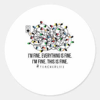 I'm Fine Everything Is Fine Teacher Lif Classic Round Sticker