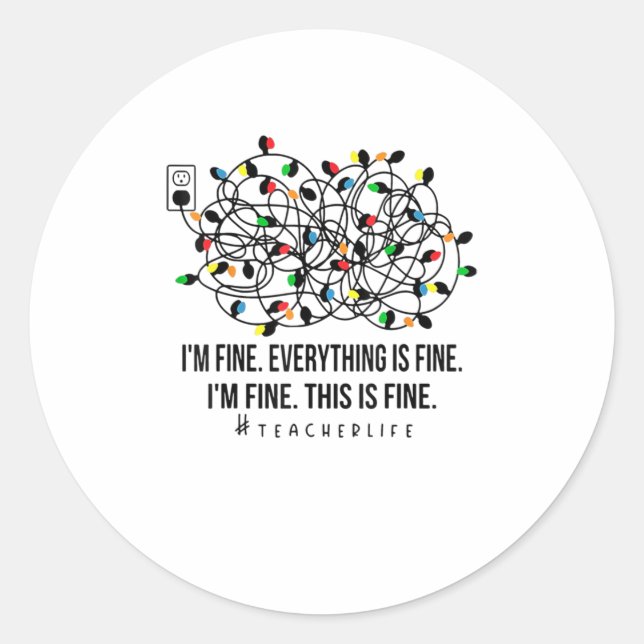 I'm Fine Everything Is Fine Teacher Lif Classic Round Sticker (Front)