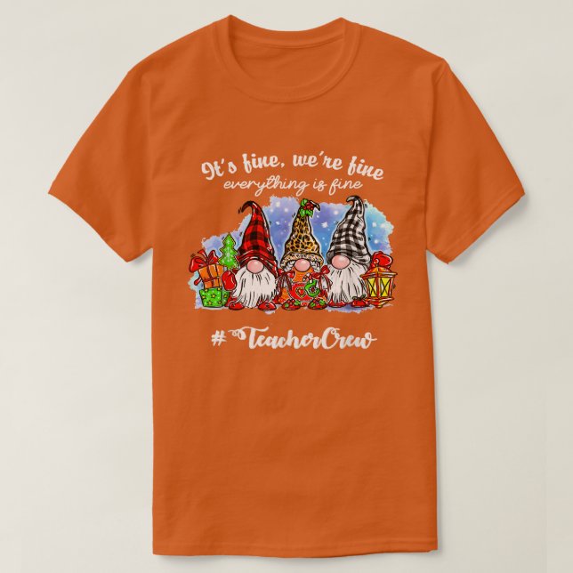 I'm Fine Everything Is Fine Teacher Life Gnome Xma T-Shirt (Design Front)