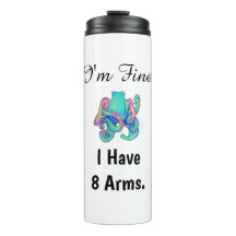"I'm Fine. I Have 8 Arms." Thermal Tumbler