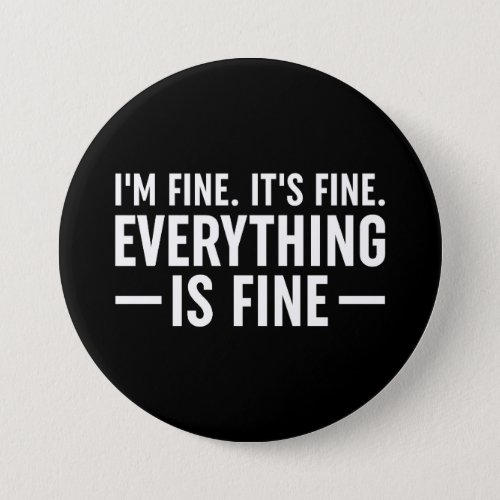 Im Fine Its Fine Everything Is Fine Button