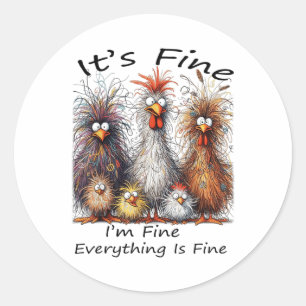 I'm Fine It's Fine Everything Is Fine Chicken Than Classic Round Sticker