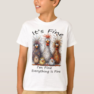 I'm Fine It's Fine Everything Is Fine Chicken Than T-Shirt