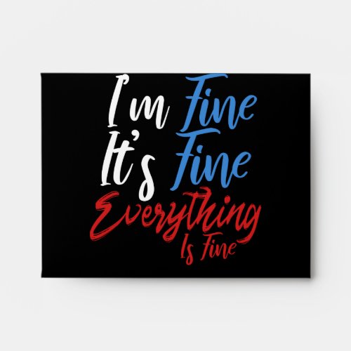 Im Fine Its Fine Everything Is Fine Envelope