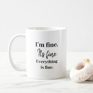 I'm fine, it's fine, everything is fine funny coffee mug