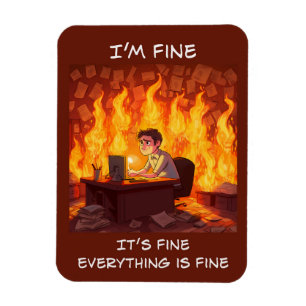 I'm Fine, It's Fine, Everything Is Fine Funny Meme Magnet