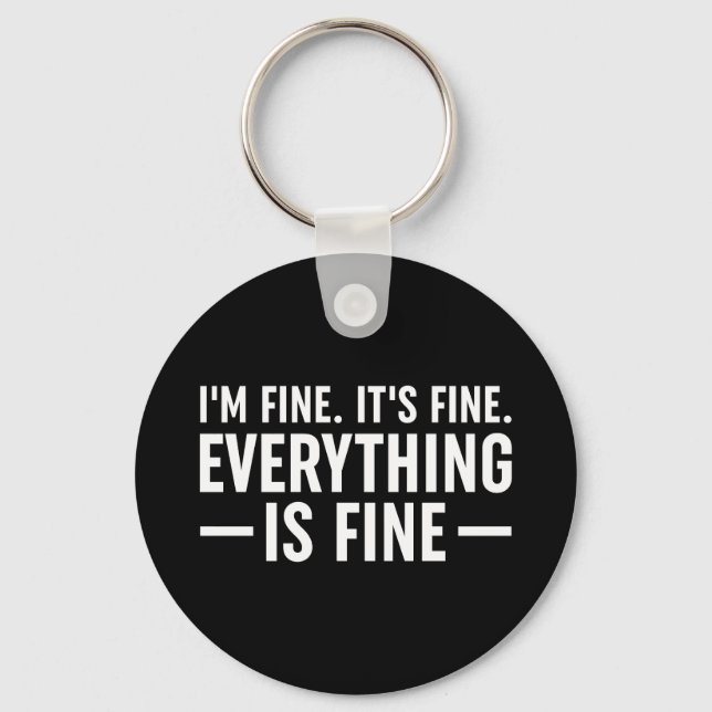 I'm Fine. It's Fine. Everything Is Fine. Keychain (Front)