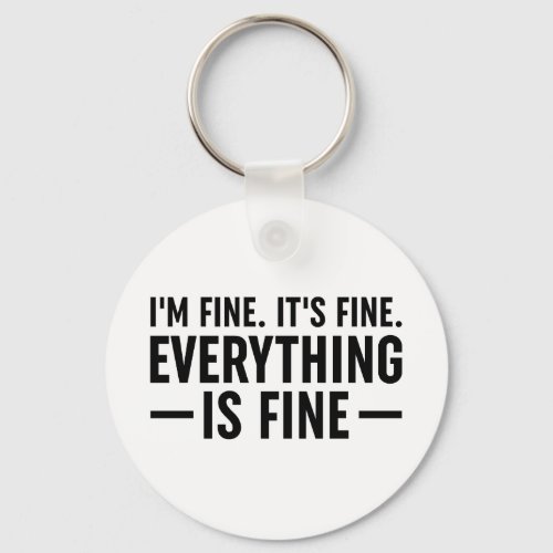 Im Fine Its Fine Everything Is Fine Keychain