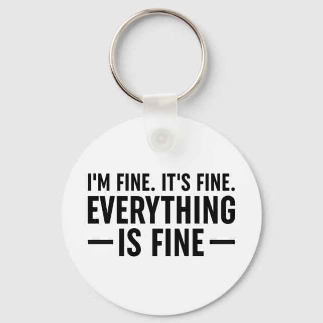 I'm Fine. It's Fine. Everything Is Fine. Keychain (Front)