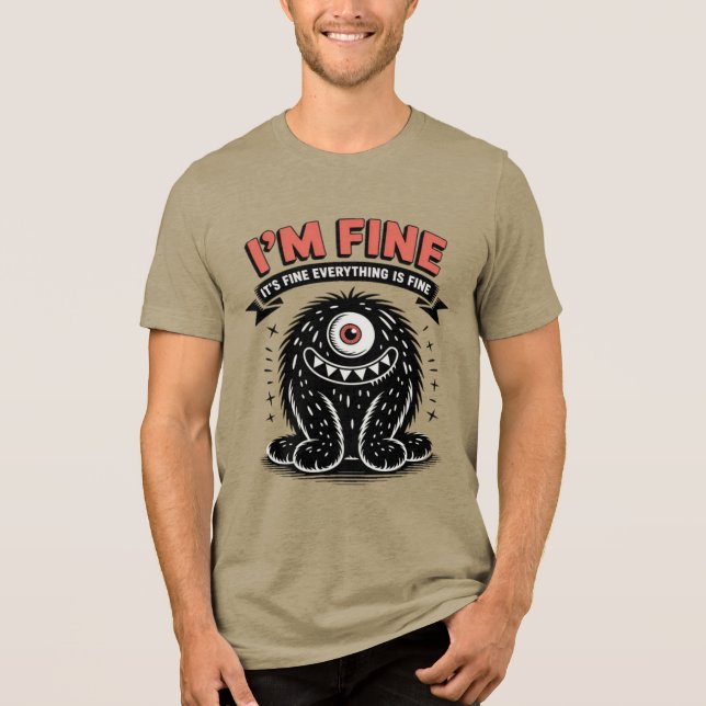 I'm fine it's fine everything is fine Monster Tri-Blend Shirt (Front)