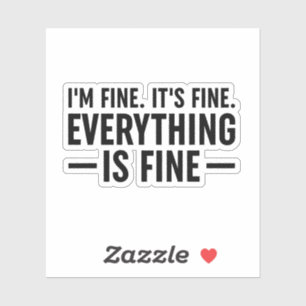 I'm Fine. It's Fine. Everything Is Fine. Sticker